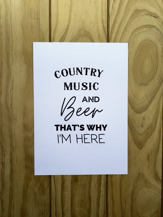 Country Phase 'Country Music And Beer That's Why I'm Here' Print